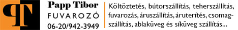 Papp Tibor fuvarozó, költöztetés, bútorszállítás, bútormozgatás, antik bútor és festmény szállítás, teherszállítás, fuvarozás, áruszállítás, áruterítés, csomagszállítás, ablaküveg és síküveg szállítás